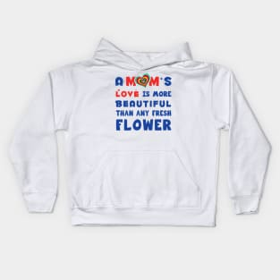 A mom's love is more Beautiful than any fresh flower Kids Hoodie